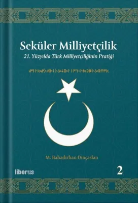 Seküler Milliyetçilik 2 - 21. Yüzyılda Türk Milliyetçiliğinin Pratiği