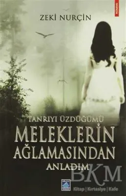 Tanrıyı Üzdüğümü Meleklerin Ağlamasından Anladım