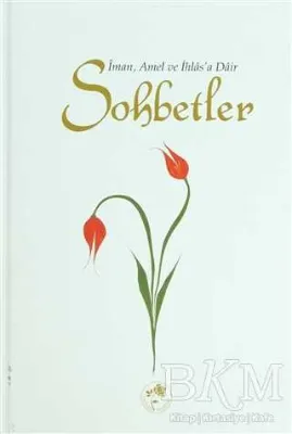 İman, Amel ve İhlas’a Dair Sohbetler