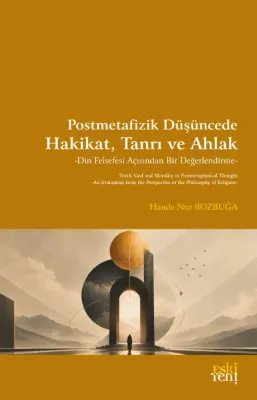 Postmetafizik Düşüncede Hakikat Tanrı ve Ahlak - Din Felsefesi Açısından Bir Değerlendirme