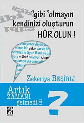 Gibi Olmayın Kendinizi Oluşturun Hür Olun!