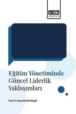 Eğitim Yönetiminde Güncel Liderlik Yaklaşımları