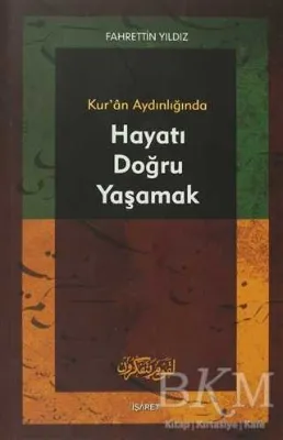 Kur’an Aydınlığında Hayatı Doğru Yaşamak