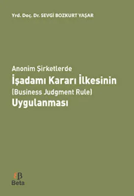 Anonim Şirketlerde İşadamı Kararı İlkesinin Business Judgment Rule Uygulanması