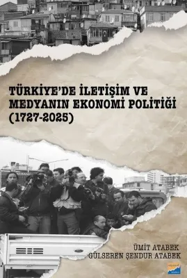 Türkiye'de İletişim ve Medyanın Ekonomi Politiği (1727 - 2025)