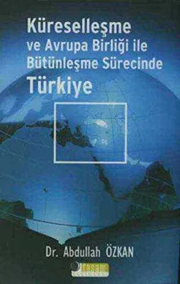 Küreselleşme ve Avrupa Birliği ile Bütünleşme Sürecinde Türkiye