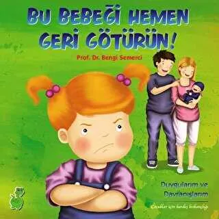 Bu Bebeği Hemen Geri Götürün! Duygularım ve Davranışlarım