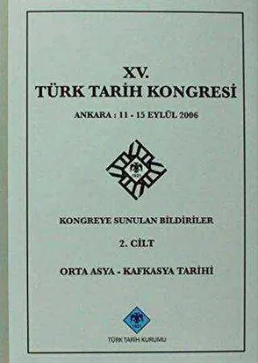 15. Türk Tarih Kongresi 2. Cilt Orta Asya - Kafkasya Tarihi