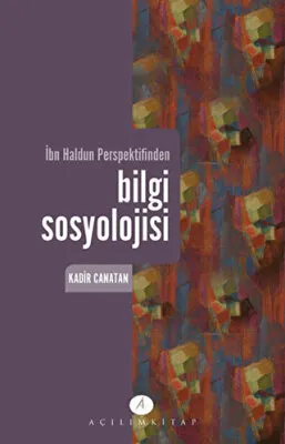 İbn Haldun Perspektifinden Bilgi Sosyolojisi