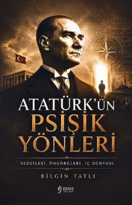 Atatürk'ün Psişik Yönleri - Sezgileri Öngörüleri İç Dünyası