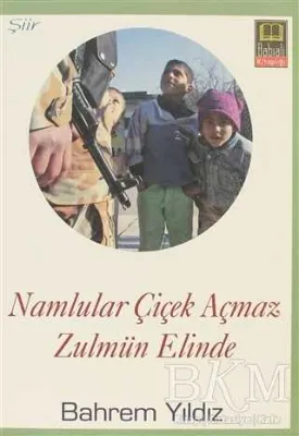 Namlular Çiçek Açmaz Zulmun Elinde