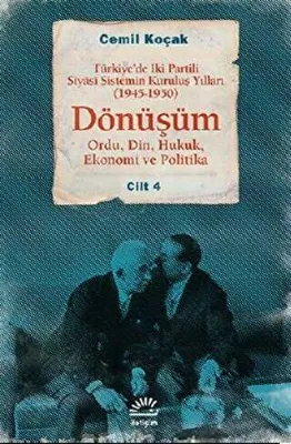 Türkiye’de İki Partili Siyasi Sistemin Kuruluş Yılları 1945-1950 - Dönüşüm Cilt: 4