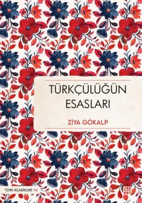 Türkçülüğün Esasları - Türk Klasikleri 10