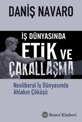 İş Dünyasında Etik ve Çakallaşma - Neoliberal İş Dünyasında Ahlakın Çöküşü