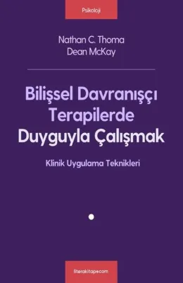 Bilişsel Davranışçı Terapilerde Duyguyla Çalışmak - Klinik Uygulama Teknikleri