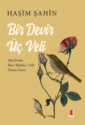 Bir Devir Üç Veli: Ahi Evren - Hacı Bektaş-ı Veli - Yunus Emre