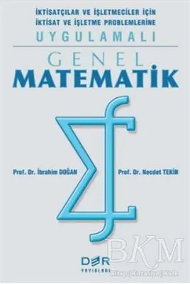 Genel Matematik İktisatçılar ve İşletmeciler İçin İktisat ve İşletme Problemlerine Uygulamalı