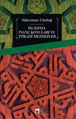 İslam`da İnanç Konuları ve İtikadi Mezhepler