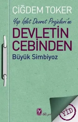 Yap İşlet Devret Projeleri'ne Devletin Cebinden -Büyük Simbiyoz