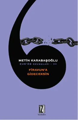 Kur`an Okumaları 3: Firavun`a Gideceksin