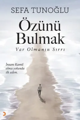 Özünü Bulmak - Var Olmanın Sırrı