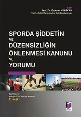 Sporda Şiddetin ve Du¨zensizliğin Önlenmesi Kanunu ve Yorumu