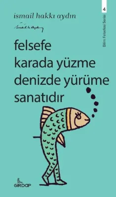 Felsefe Karada Yüzme Denizde Yürüme Sanatıdır - Bilim Felsefesi Serisi 4