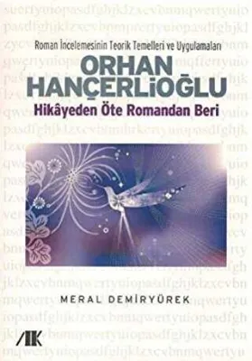 Orhan Hançerlioğlu - Hikayeden Öte Romandan Beri
