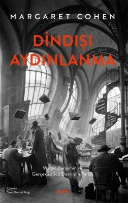 Dindışı Aydınlanma - Walter Benjamin ve Gerçeküstü Devrimin Paris'i