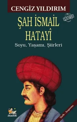 Şah İsmail Hatayi: Soyu Yaşamı Şiirleri