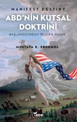 Manifest Destiny ABD'nin Kutsal Doktrini Başlangıcından Trumpa Kadar
