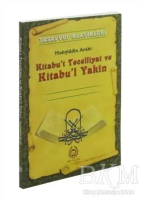 Tasavvuf Klasikleri : Kitabu`t Tecelliyat ve Kitabu`l Yakın