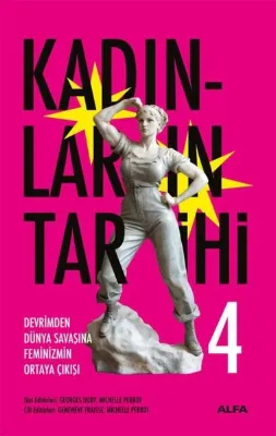 Devrimden Dünya Savaşına Feminizmin Ortaya Çıkışı - Kadınların Tarihi 4