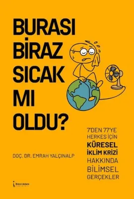 Burası Biraz Sıcak mı Oldu? 7'den 77'ye Herkes İçin Küresel İklim Krizi Hakkında Bilimsel Gerçekler