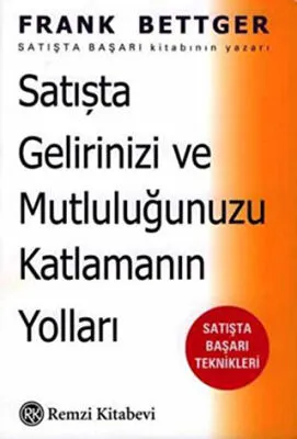 Satışta Gelirinizi ve Mutluluğunuzu Katlamanın Yolları: Satışta Başarı Teknikleri