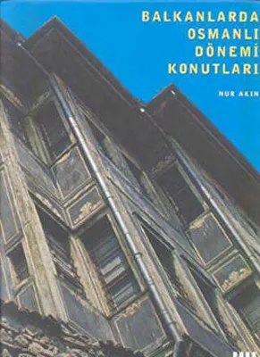 Balkanlarda Osmanlı Dönemi Konutları