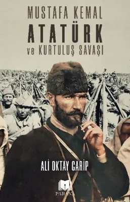 Mustafa Kemal Atatürk ve Kurtuluş Savaşı
