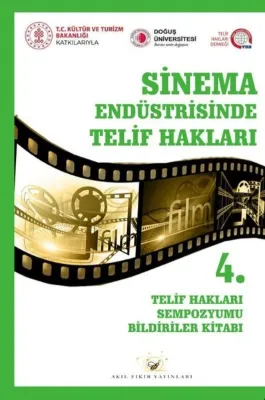 Sinema Endüstrisinde Telif Hakları - 4. Telif Hakları Sempozyumu Bildiriler Kitabı