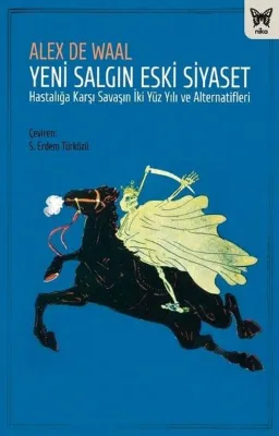Yeni Salgın Eski Siyaset - Hastalığa Karşı Savaşın İki Yüz Yılı ve Alternatifleri