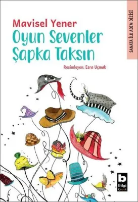 Oyun Sevenler Şapka Taksın - Sanata İlk Adım Dizisi
