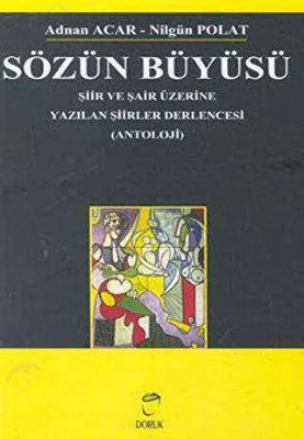 Sözün Büyüsü Şiir ve Şair Üzerine Yazılan Şiirler Derlencesi