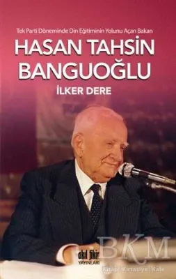 Tek Parti Döneminde Din Eğitiminin Yolunu Açan Bakan: Hasan Tahsin Banguoğlu