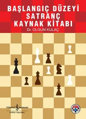 BAŞLANGIÇ DÜZEYİ SATRANÇ KAYNAK KİTABI