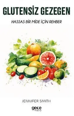Glutensiz Gezegen - Hassas Bir Mide İçin Rehber