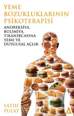 Yeme Bozukluklarının Psikoterapisi - Anoreksiya Bulimiya Tıkanırcasına Yeme ve Duygusal Açlık