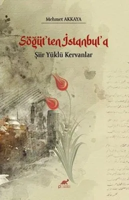 Söğüt'ten İstanbul'a Şiir Yüklü Kervanlar