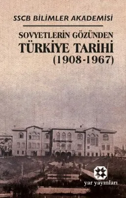 Sovyetlerin Gözünden Türkiye Tarihi 1908 - 1967
