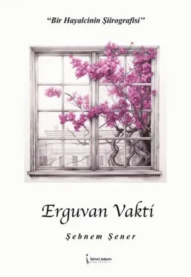 Erguvan Vakti - Bir Hayalcinin Şiirografisi