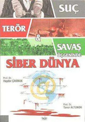 Suç, Terör ve Savaş Üçgeninde Siber Dünya