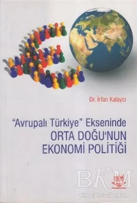 Avrupalı Türkiye Ekseninde Orta Doğu’nun Ekonomi Politiği